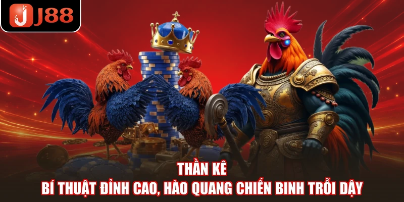 Thần Kê - Bí Thuật Đỉnh Cao, Hào Quang Chiến Binh Trỗi Dậy